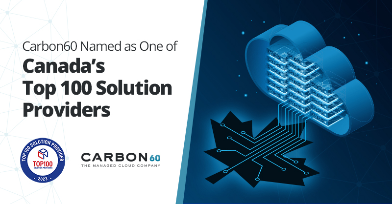 Carbon60 Ranked as one of Canada’s Top 100 Solution Providers for the Sixth Time